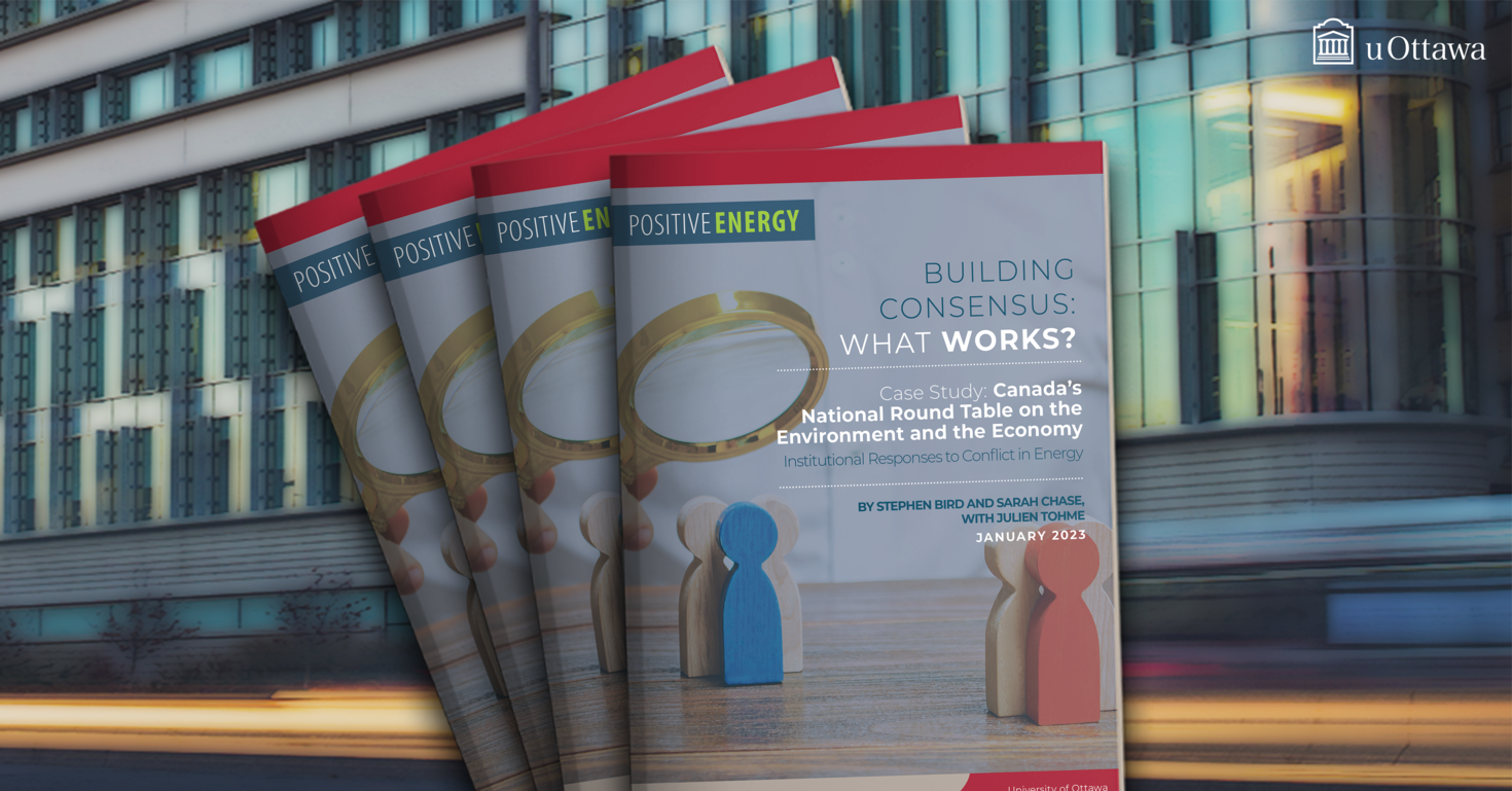 Positive Energy - Building Consensus: What Work? A Case Study on The National Round Table on the Environment and the Economy