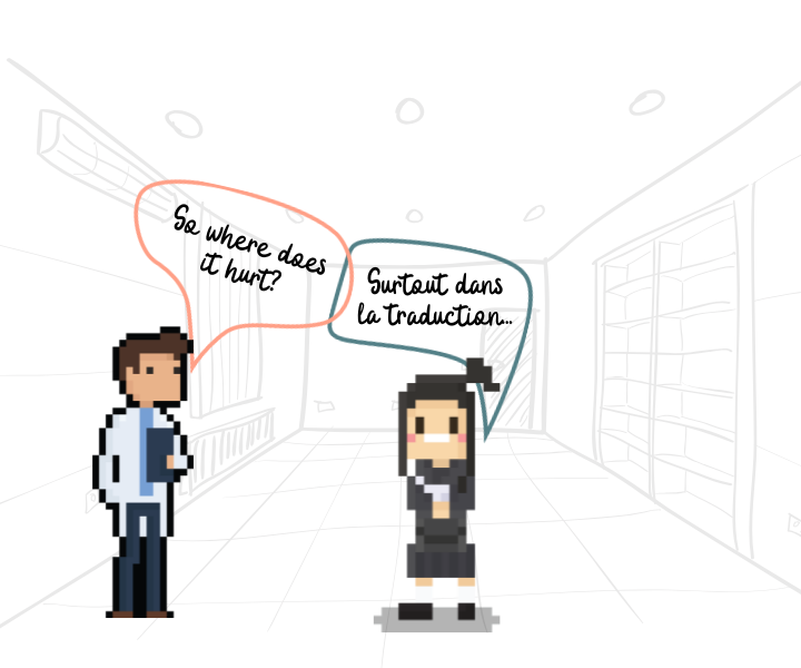 Discussion entre un docteur et une patiente. Docteur (en anglais): "So where does it hurt?" Patiente (en français): "Surtout dans la traduction..."