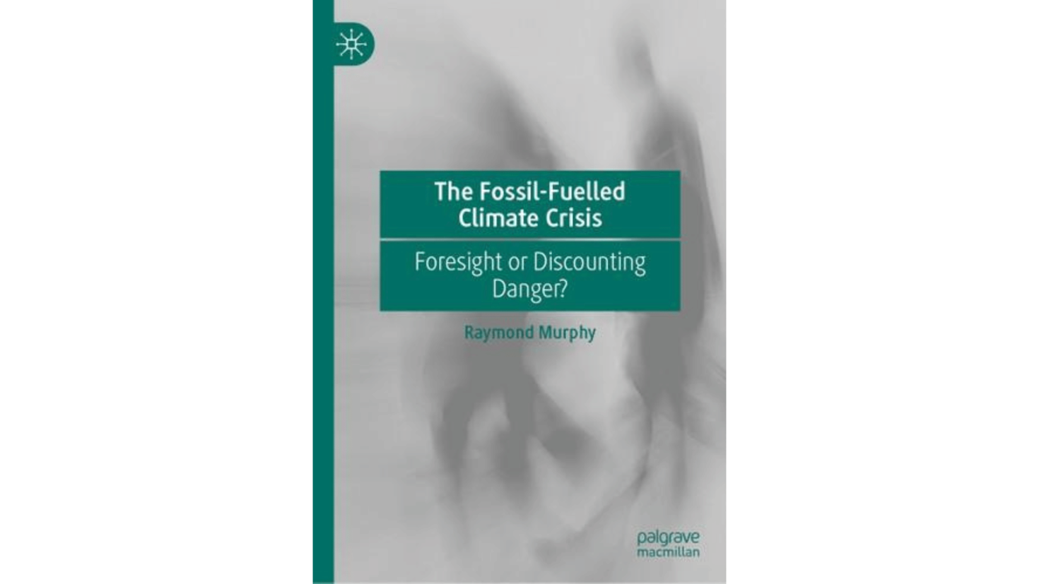 Book cover for "The Fossil Fuelled Climate Crisis" by Raymond Murphy