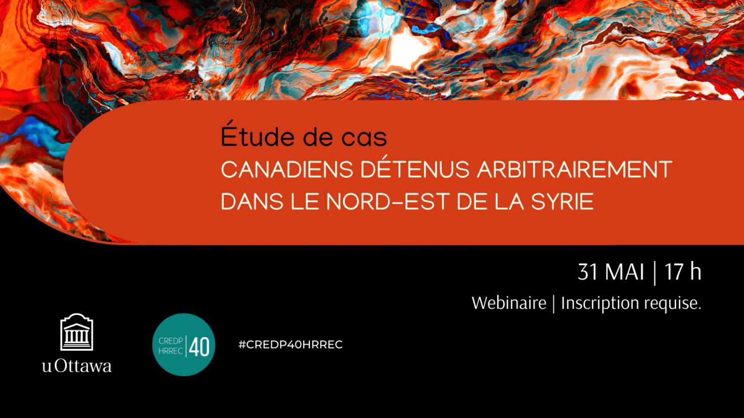 31 MAI 2022 - Étude de cas : Canadiens détenus arbitrairement dans le nord-est de la Syrie pour des liens présumés avec l'État islamique