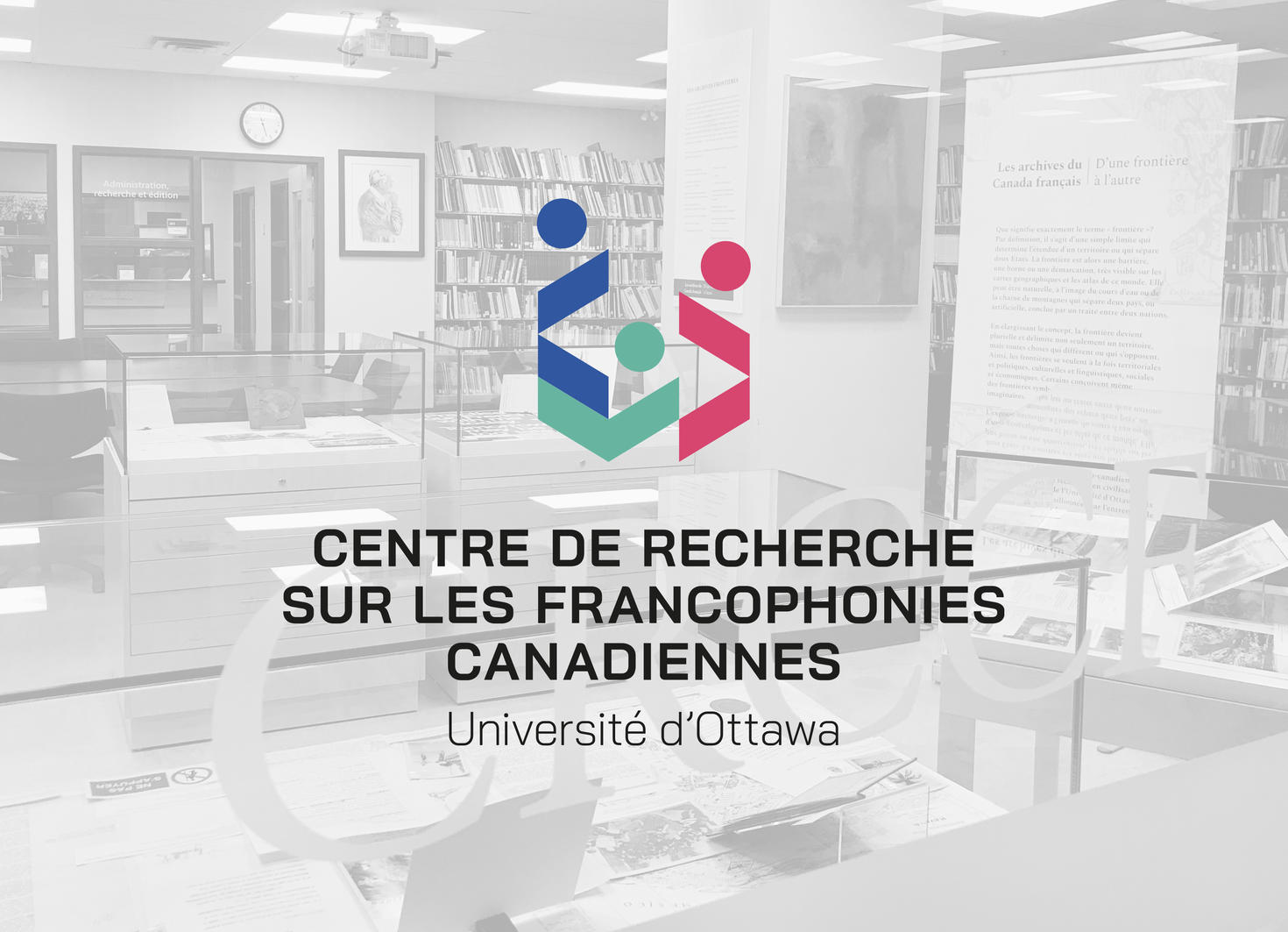 image en noir et blanc du centre avec texte en superposition Cenre de recherche sur les francophonies canadiennes avec le logo du centre