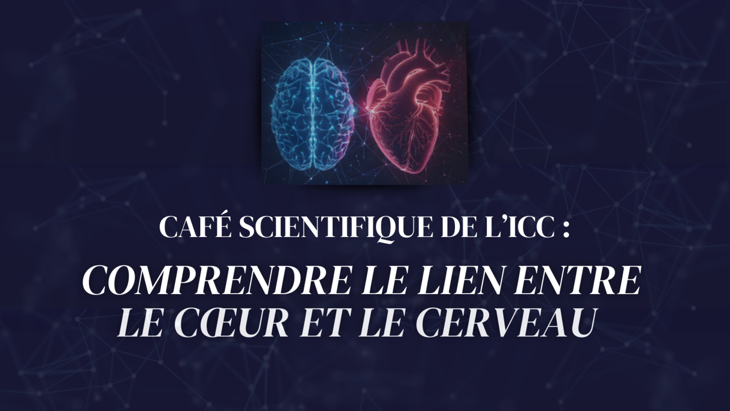Le texte indique « ICC Cafe Scientific : Exploration de la connexion cerveau-cœur ». Avec un graphique d'un cerveau et d'un cœur.