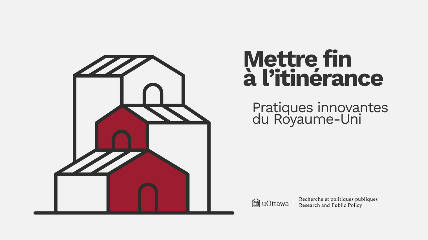 Illustration de trois maisons imbriquées. Mettre fin à l'itinérance : pratiques innovantes du Royaume-Uni, Logo Recherche et politiques publiques de l'Université d'Ottawa