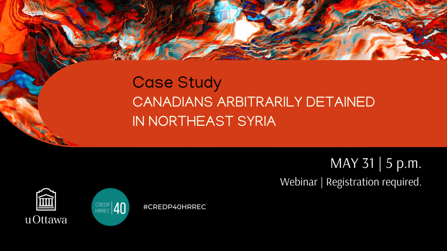 MAY 31, 2022 - Case Study: Canadians Arbitrarily Detained in Northeast Syria for Suspected Islamic State Ties