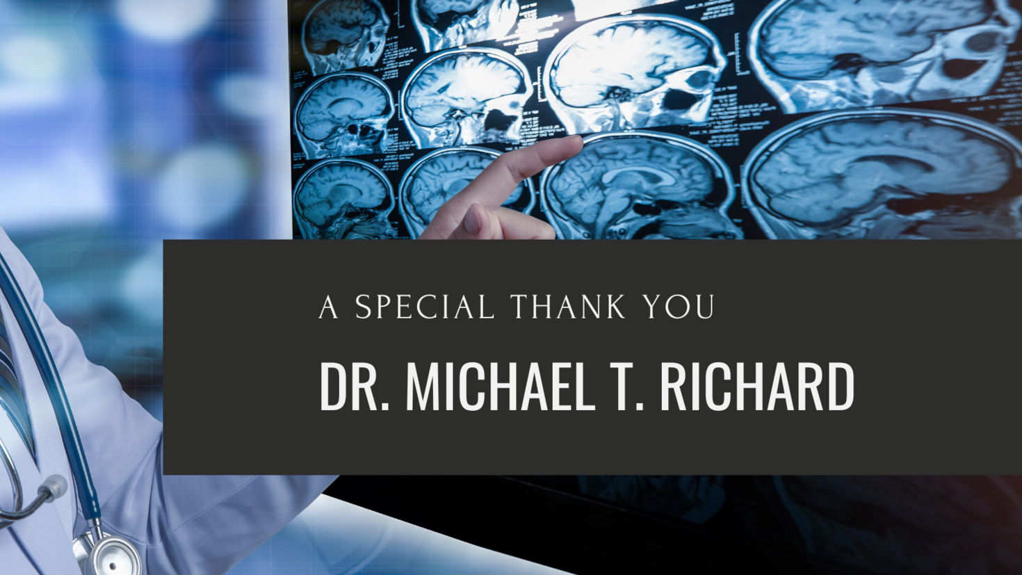 Background image of doctor pointing at brain scans featuring text that reads "A special thank you. Dr. Michael T. Richard."