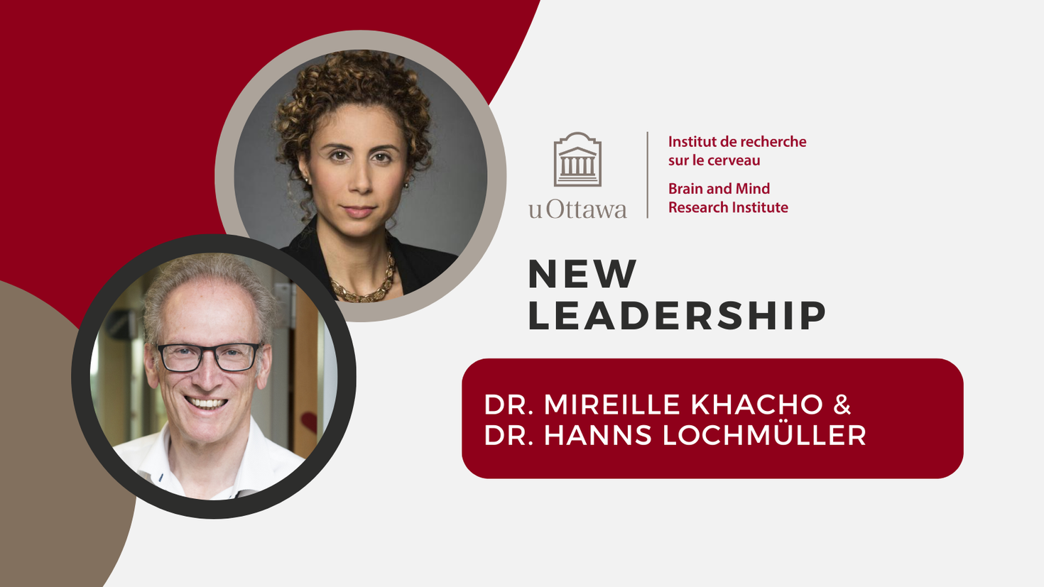 "New leadership. Dr. Mireille Khacho and Dr. Hanns Lochmuller"