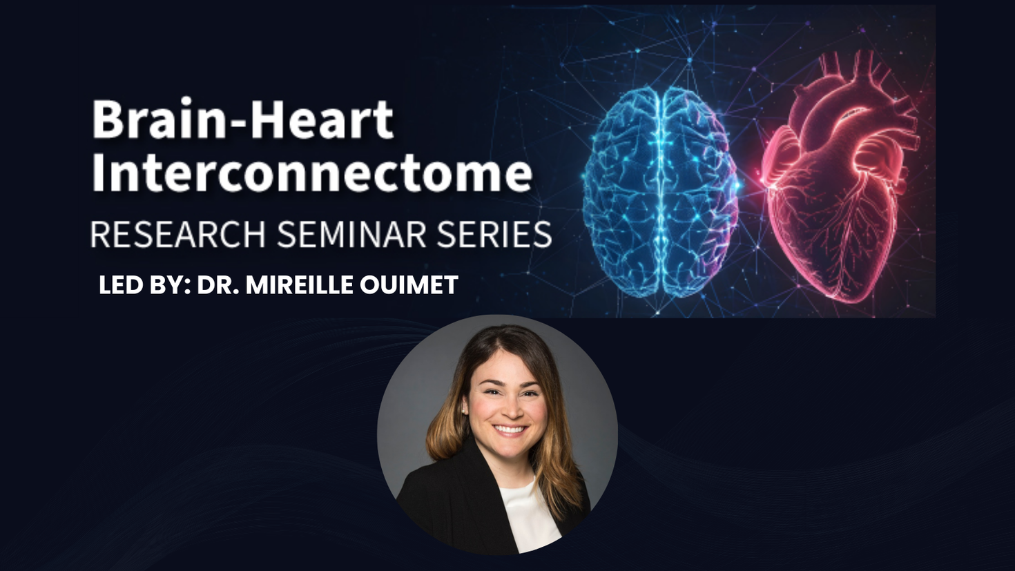 The text reads " BHI Research Seminar Series. Led by: Dr. Mireille Ouimet." With an image of a glowing brain and heart side by side.