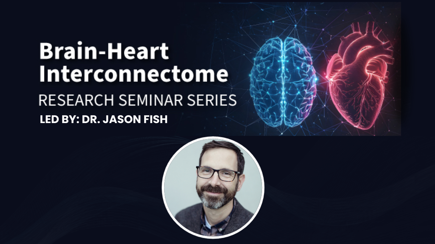 BHI Research Seminar Series Promotion. "Led by Dr. Jason Fish." Dr. Fish's photo is at the bottom.
