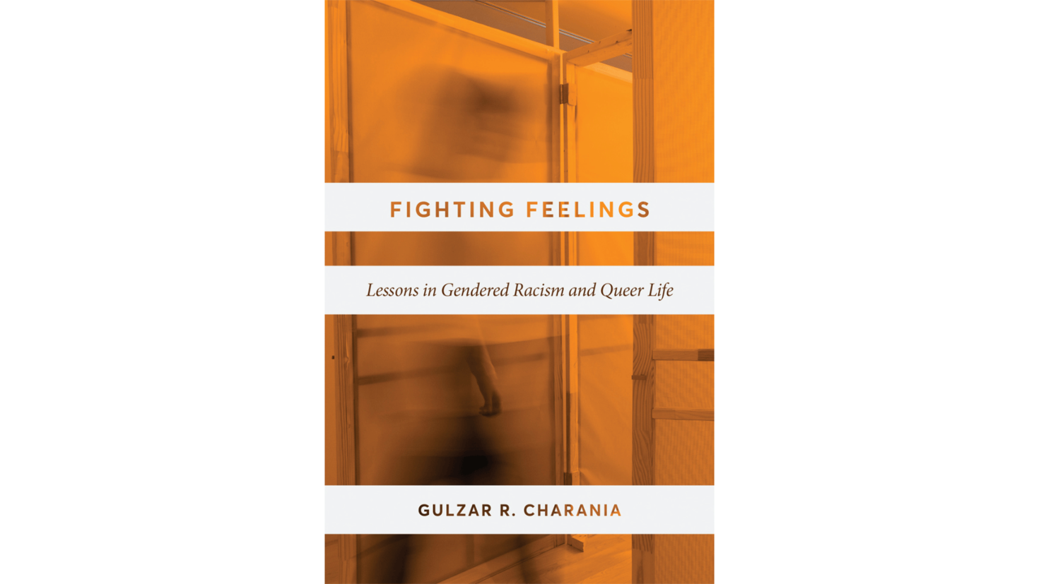 Book cover Fighting Feelings; Lessons in Gendered Racism and Queer Life by Gulzar R. Charania