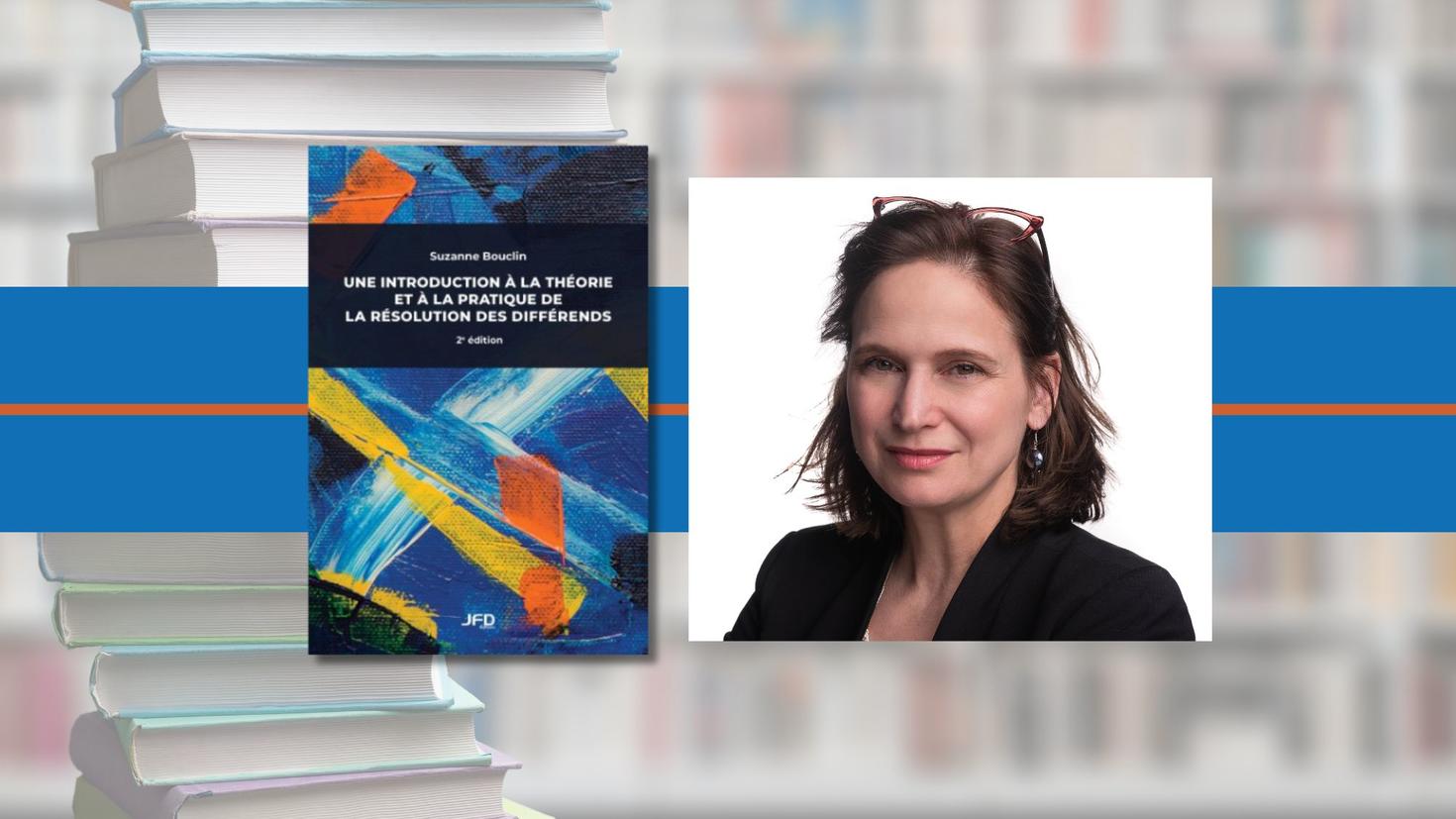 La professeure Suzanne Bouclin et la couverture de son livre, Une introduction à la théorie et à la pratique de la résolution des différends